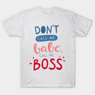 Don't call me babe, call me BOSS T-Shirt